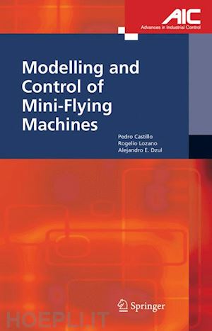 castillo garcia pedro; lozano rogelio; dzul alejandro enrique - modelling and control of mini-flying machines