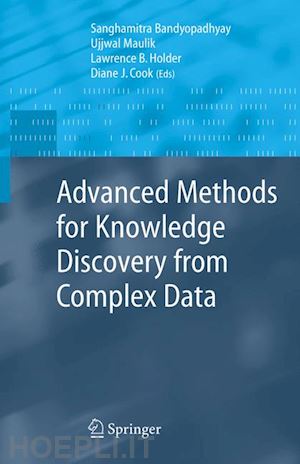 maulik ujjwal (curatore); holder lawrence b. (curatore); cook diane j. (curatore) - advanced methods for knowledge discovery from complex data