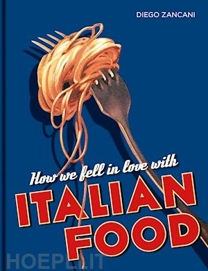 zancani diego - how we fell in love with italian food