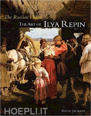 jackson david - the russian vision . the art of ilya repin