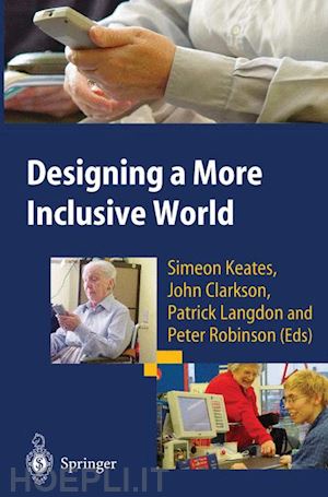 keates simeon (curatore); clarkson john (curatore); langdon patrick (curatore); robinson peter (curatore) - designing a more inclusive world