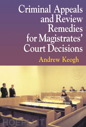 keogh andrew william - criminal appeals and review remedies for magistrates' court decisions