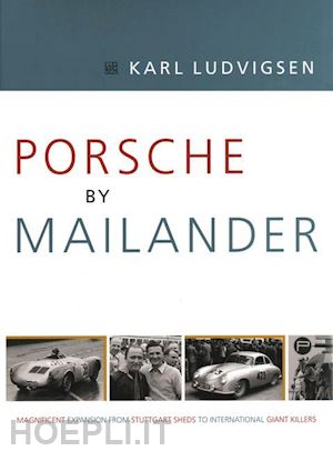 ludvigsen karl - porsche by mailander – magnificent expansion from stuttgart sheds to international giant killers