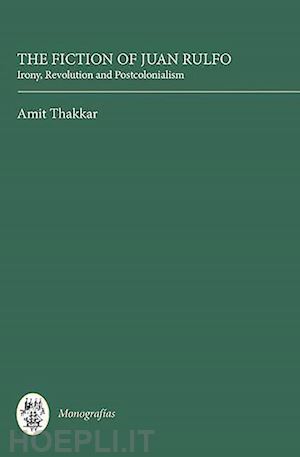 thakkar amit - the fiction of juan rulfo – irony, revolution and postcolonialism