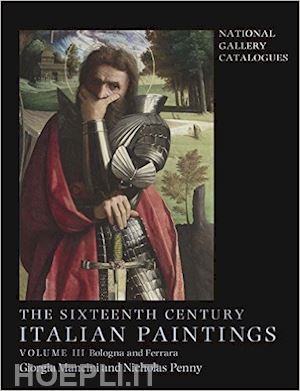 mancini giorgia; penny nicholas - the sixteenth century italian paintings – volume iii: ferrara and bologna