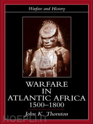 thornton john k. - warfare in atlantic africa, 1500-1800