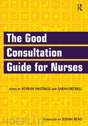 hastings adrian (curatore); redsell sarah (curatore) - the good consultation guide for nurses