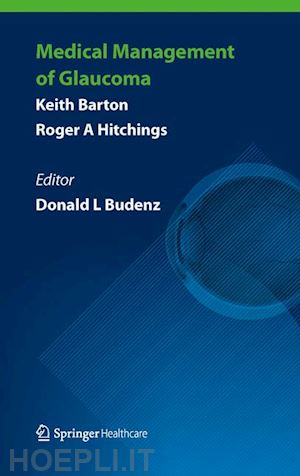 barton keith; hitchings roger a.; budenz donald l. (curatore) - medical management of glaucoma