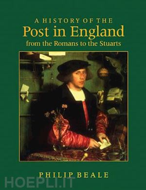 beale philip - a history of the post in england from the romans to the stuarts