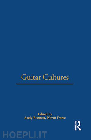 bennett andy (curatore); dawe kevin (curatore) - guitar cultures