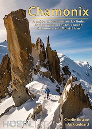 boscoe charlie; geldard jack - chamonix - a guide to the best rock climbs and mountain routes