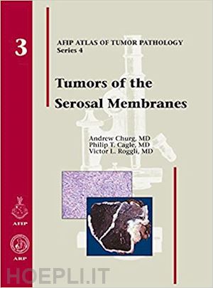 churg andrew, cagle philip, roggli victor - tumors of the serosal membranes