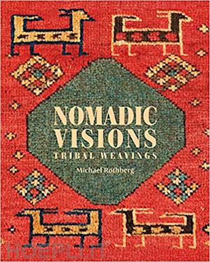 rothberg michael - nomadic visions. tribal weavings