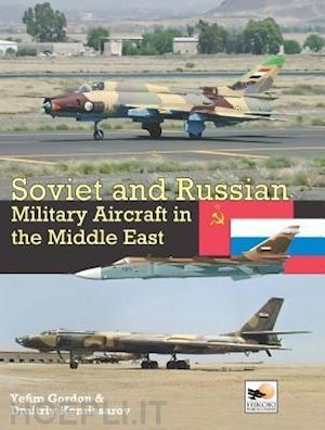 gordon yefim; komissarov dmitriy - soviet and russian military aircraft in the middle east
