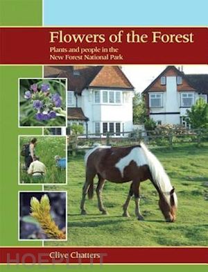 chatters clive - flowers of the forest – plants and people in the new forest national park