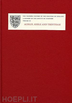 tringham nigel j. - a history of the county of staffordshire – xi: audley, keele and trentham