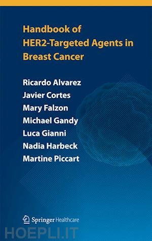 alvarez ricardo h; zambelli stefania; zardavas dimitrios; cortés javier; mattos-arruda leticia; falzon mary; fasolo angelica; gandy michael; gianni luca; harbeck nadia; piccart martine - handbook of her2-targeted agents in breast cancer