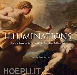 leca benedict - illuminations. italian baroque masterworks in canadian collections