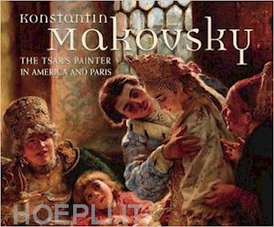 aa.vv. - konstantin makovsky. the tsar's painter in america and paris