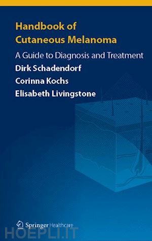 schadendorf dirk; kochs corinna; livingstone elisabeth - handbook of cutaneous melanoma