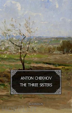 anton chekhov - the three sisters
