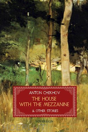 anton chekhov - the house with the mezzanine and other stories