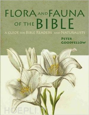 goodfellow peter - flora and fauna of the bible