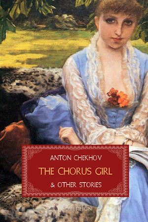 anton chekhov - the chorus girl and other stories (translated)