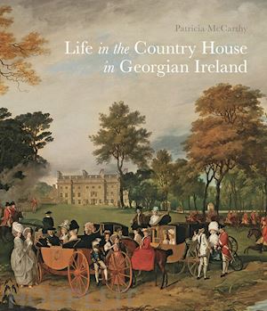 mccarthy patricia - life in the country house in georgian ireland