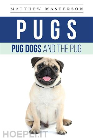 matthew masterson - pugs, pug dogs, and the pug