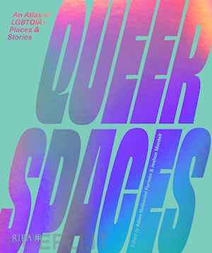 furman adam nathaniel (curatore); mardell joshua (curatore) - queer spaces