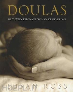 ross susan - doula: why every pregnant woman deserves one