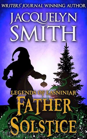 jacquelyn smith - father solstice: a legends of lasniniar short
