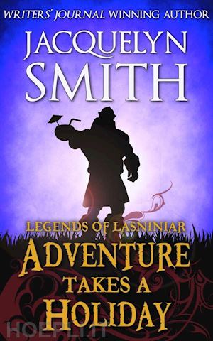 jacquelyn smith - adventure takes a holiday: a legends of lasniniar short
