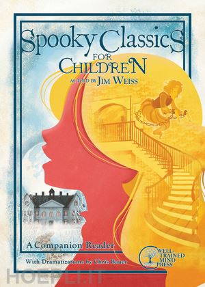 weiss jim; bauer chris; cregge crystal - spooky classics for children – a companion reader with dramatizations