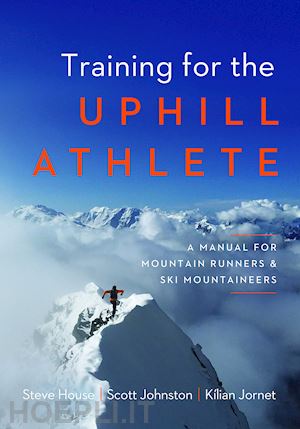 house steve; johnston scott; jornet kilian - training for uphill athlete