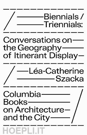 szacka léa–catherine - biennials/triennials – conversations on the geography of itinerant display