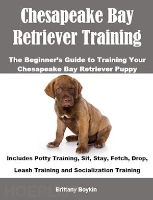 brittany boykin - chesapeake bay retriever training: the beginner’s guide to training your chesapeake bay retriever puppy