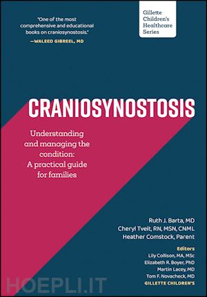 barta ruth j.; tveit cheryl; comstock heather; collison lily (curatore); boyer elizabeth r. (curatore); novacheck tom f. (curatore); lacey martin (curatore) - craniosynostosis: understanding and managing the condition