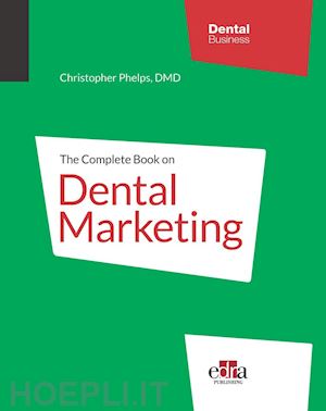 phelps christopher - the complete book on dental marketing