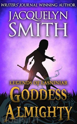 jacquelyn smith - goddess almighty: a legends of lasniniar short