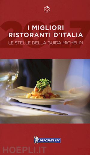 aa.vv. - migliori ristoranti d'italia 2017 - le stelle della guida michelin