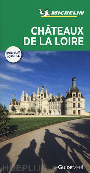 aa.vv. - chateaux de la loire guida verde michelin in francese 2018