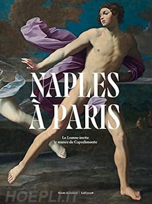 allard sebastien; bellenger sylvain; chastel-rousseau charlotte - naples a paris - le louvre invite le musee de capodimonte