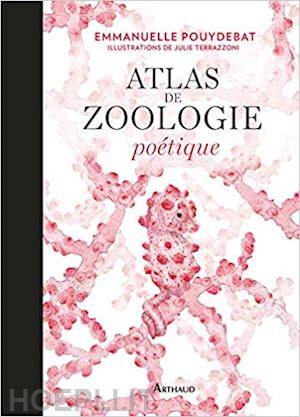 pouydebat emmanuelle; terrazzoni julie - atlas de zoologie poetique