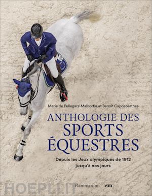 de pellegars-malhortie marie; capdebarthes benoit - anthologie des sports equestres