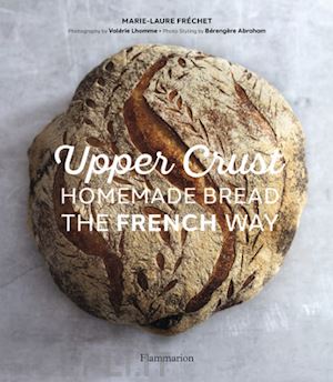 frechet marie-laure - upper crust: homemade bread the french way