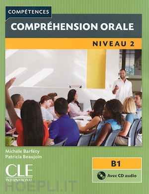 barfety michele; beaujoin patricia - competences. comprehension orale. niveau 2 (b1). con cd-audio
