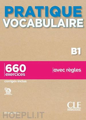 gallier thierry - pratique vocabulaire. pratique vocabulaire b1. 660 exercices avec regles. avec c