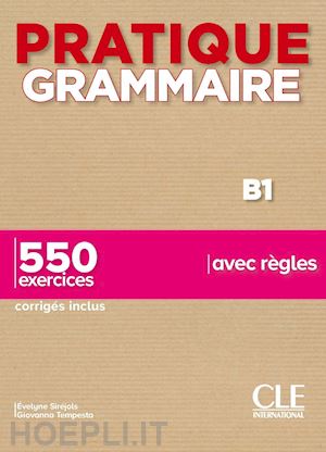 sirejols evelyne; tempesta giovanna - pratique grammaire. b1. con corriges. 550 exercices avec regles. per le scuole s